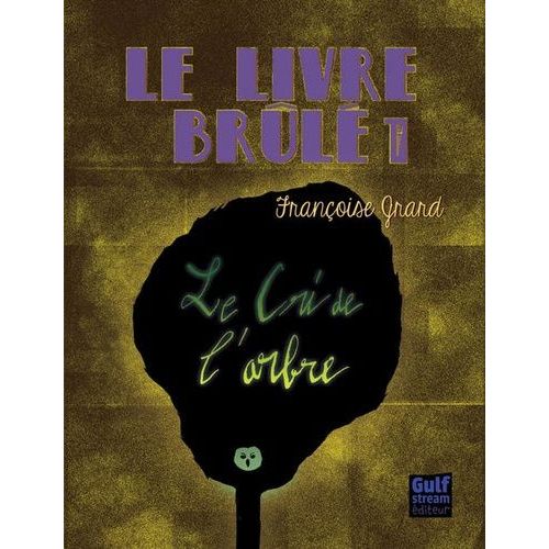 Le Livre Brulé Tome 1 - Le Cri De L'arbre