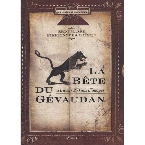 La Bête Du Gévaudan - A Travers 250 Ans D'images
