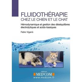 Fluidotherapie Chez Le Chien Et Le Chat - Hémodynamique Et Gestion Des Déséquilibres Électrolytiques Et Acido-Basiques