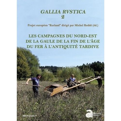 Gallia Rustica - Les Campagnes Du Nord-Est De La Gaule, De La Fin De L'âge Du Fer À L'antiquité Tardive Volume 2