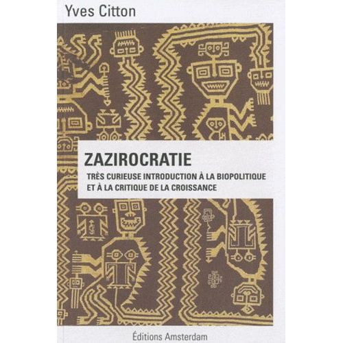 Zazirocratie - Très Curieuse Introduction À La Biopolitique Et À La Critique De La Croissance