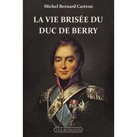 La Vie Brisée Du Duc De Berry
