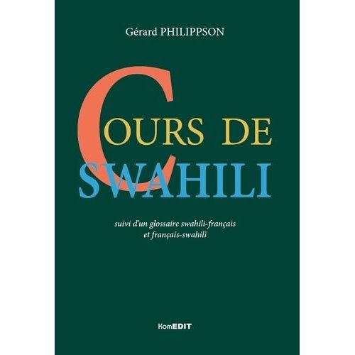 Cours De Swahili - Suivi D'un Glossaire Swahili-Français Et Français-Swahili