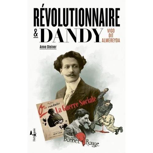 Révolutionnaire Et Dandy - Vigo Dit Almereyda