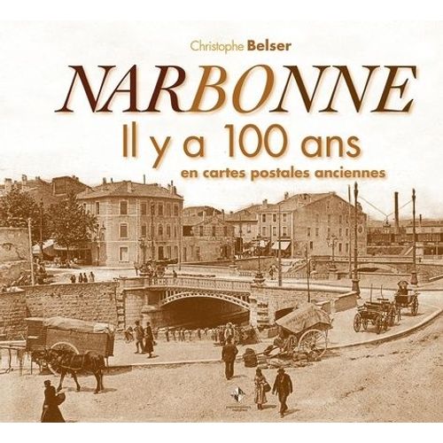 Narbonne - Il Y A 100 Ans En Cartes Postales Anciennes