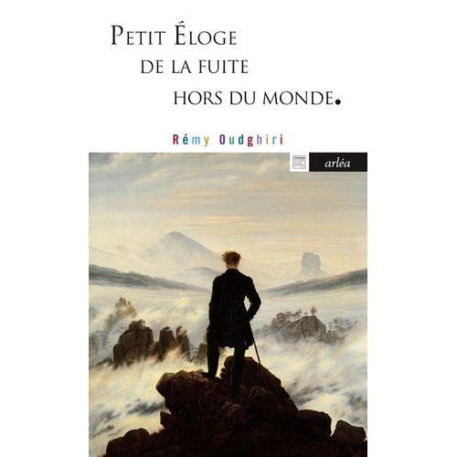 Petit Éloge De La Fuite Hors Du Monde - De Pétrarque À Pascal Quignard