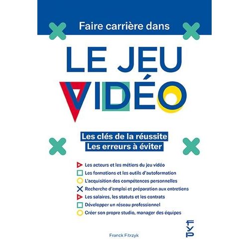 Faire Carrière Dans Le Jeu Vidéo - Les Clés De La Réussite - Les Erreurs À Éviter