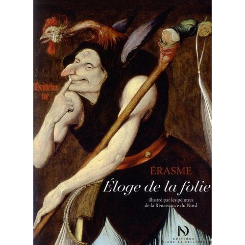 Eloge De La Folie - Illustré Par Les Peintres De La Renaissance Du Nord