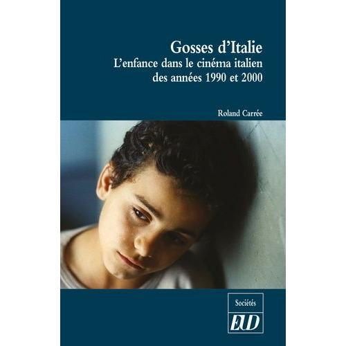 Gosses D'italie - L'enfance Dans Le Cinéma Italien Des Années 1990 Et 2000