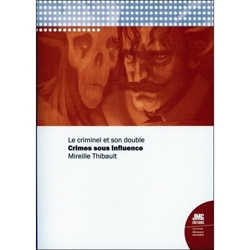 Crimes Sous Influence - Le Criminel Et Son Double