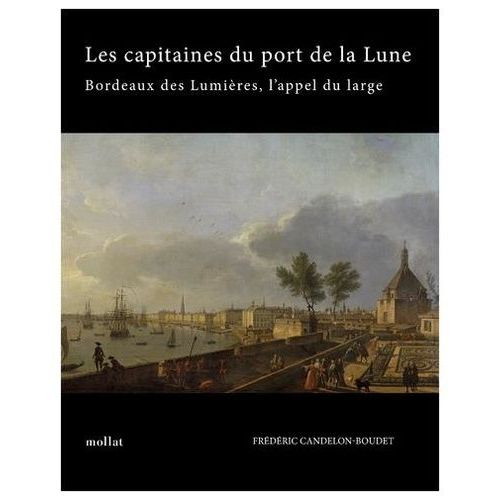 Les Capitaines Du Port De La Lune - Bordeaux Des Lumières, L'appel Du Large