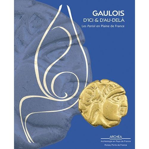 Gaulois D'ici Et D'au-Delà - Les Parisii En Plaine De France
