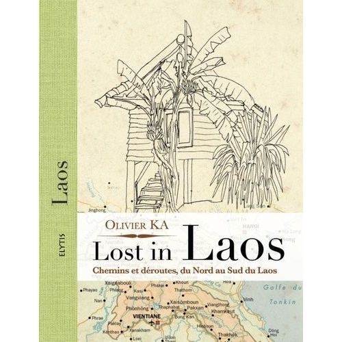 Lost In Laos - Chemins Et Déroutes, Du Nord Au Sud Du Laos