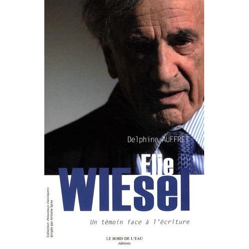 Elie Wiesel - Un Témoin Face À L'écriture