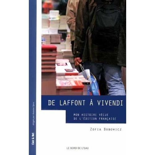 De Laffont À Vivendi - Mon Histoire Vécue De L'édition Française