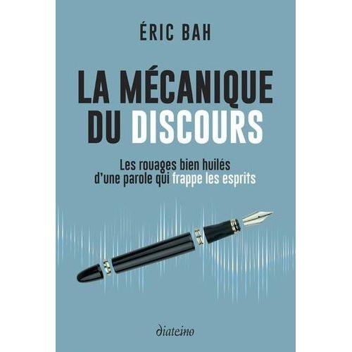 La Mécanique Du Discours - Les Rouages Bien Huilés D'une Parole Qui Frappe Les Esprits