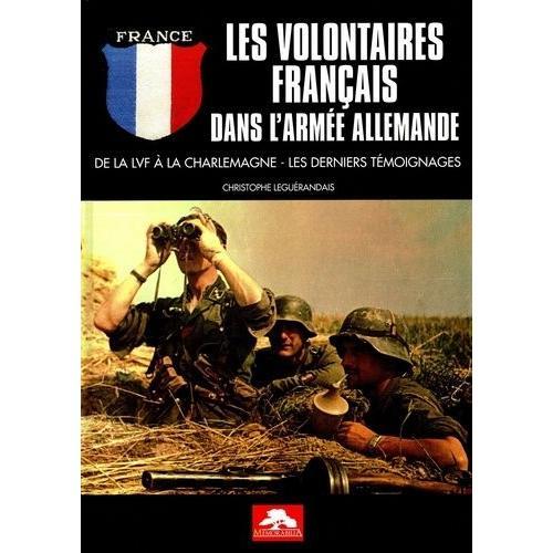 Les Volontaires Français Dans L'armée Allemande - De La Lvf À La Charlemagne, Les Derniers Témoignages