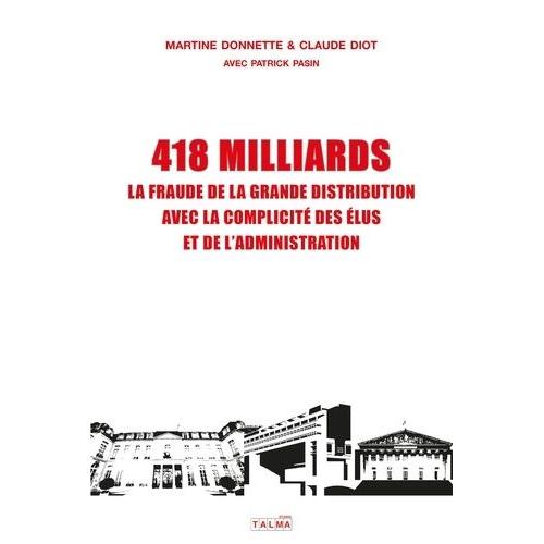 418 Milliards - La Fraude De La Grande Distribution Avec La Complicité Des Élus Et De L'administration