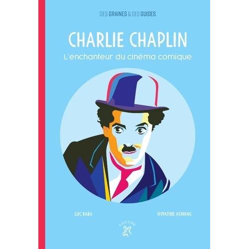 Charlie Chaplin - L'enchanteur Du Cinéma Comique