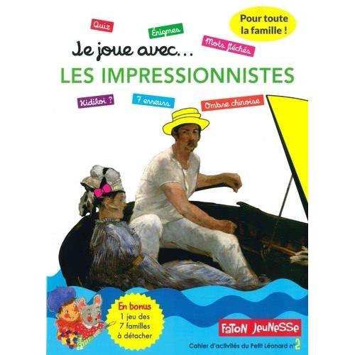 Je Joue - Avec Les Impressionnistes - Un Cahier D'activités Pour Toute La Famille Avec Plus De 35 Jeux