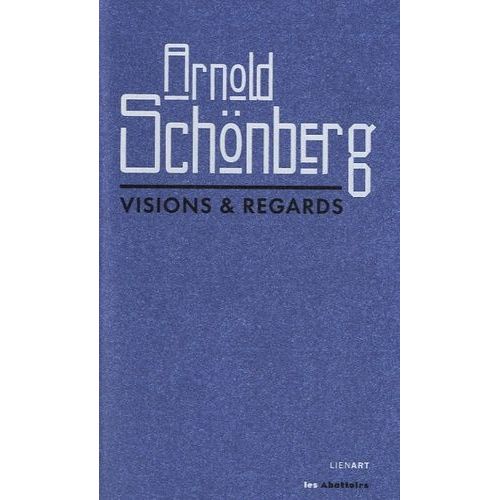 Arnold Schönberg - Visions & Regards