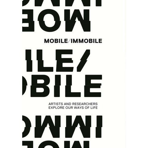 Mobile Immobile - Artists And Researchers Explore Our Ways Of Life