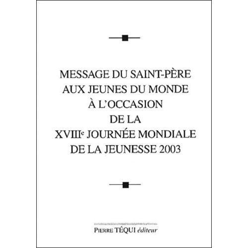 Message Du Saint-Pere Aux Jeunes Du Monde A L'occasion De La Xviiie Journee Mondiale De La Jeunesse 2003