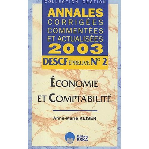 Descf Epreuve N° 2 Economie Et Comptabilite - Annales Corrigees, Commentees Et Actualisees 2003