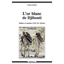 L'or Blanc De Djibouti - Salines Et Sauniers (Xixeme-Xxeme Siecles)