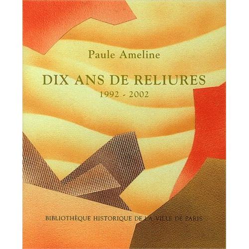 Paul Ameline - Dix Ans De Reliure 1992-2002