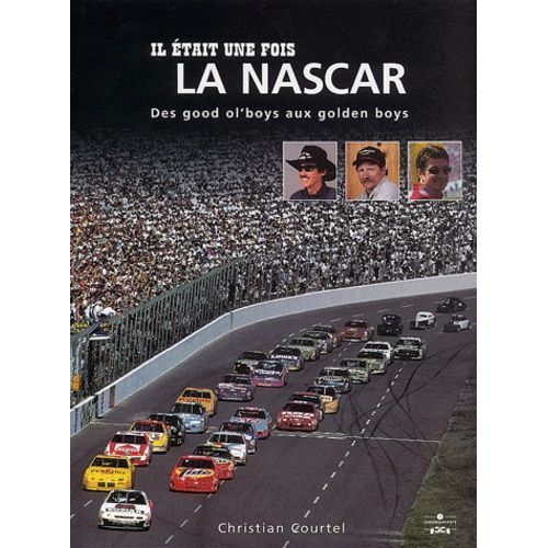 Il Etait Une Fois La Nascar - Des Good Ol'boys Aux Golden Boys