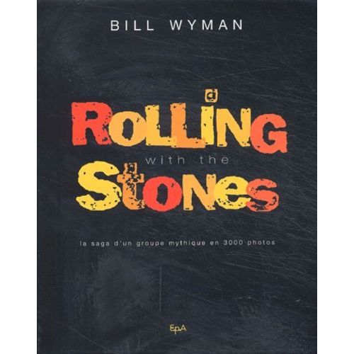 Rolling With The Stones - La Saga D'un Groupe Mythique En 3000 Photos