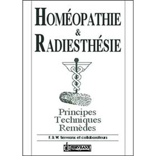 Homeopathie & Radiesthesie - Principes, Techniques, Remedes