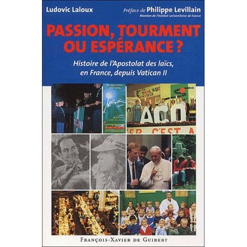 Passion, Tourment Ou Esperance ? Histoire De L'apostolat Des Laics, En France, Depuis Vatican Ii
