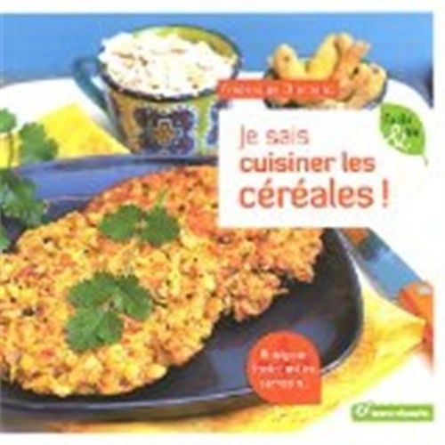 Je Sais Cuisiner Les Céréales ! - Boulgour, Fonio, Millet, Sarrasin