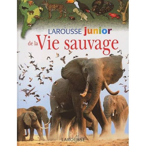 Larousse Junior De La Vie Sauvage