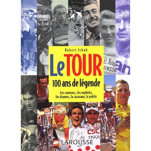Le Tour, 100 Ans De Legende - Les Coureurs, Les Exploits, Les Drames, La Caravane, Le Public
