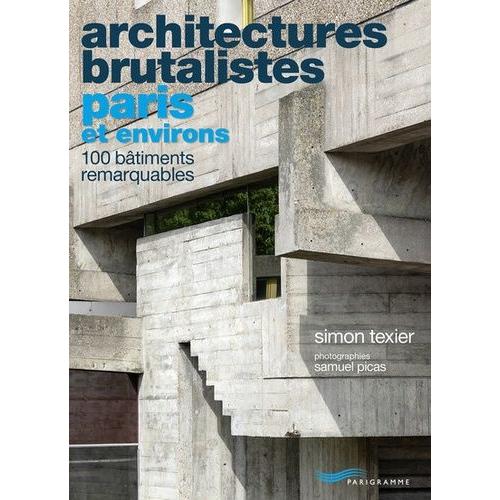 Architectures Brutalistes Paris Et Environs - 100 Bâtiments Remarquables