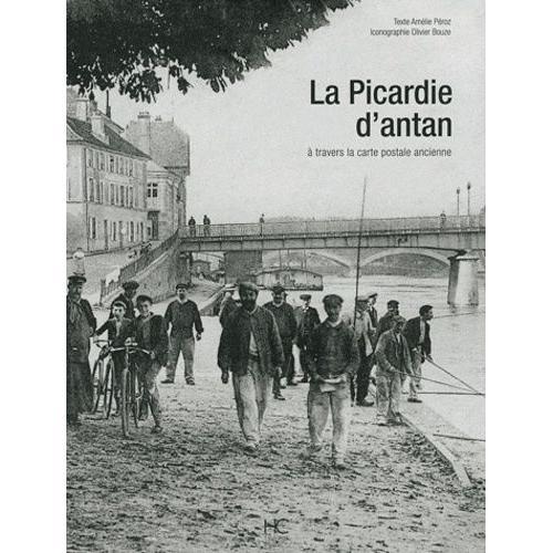 La Picardie D'antan - A Travers La Carte Postale Ancienne