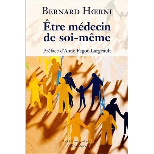 Etre Médecin De Soi-Même - Principes Pour Que Chacun Prenne Soin De Sa Santé