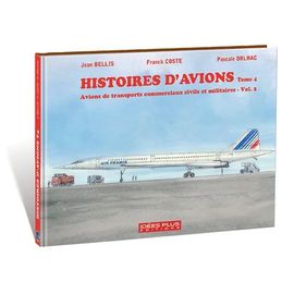 Histoires D'avions - Tome 4, Avions De Transports Commerciaux Civils Et Militaires, Volume 2