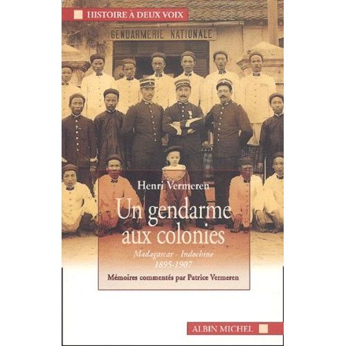 Un Gendarme Aux Colonies - Madagascar-Indochine, 1895-1907