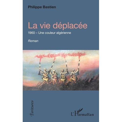 La Vie Déplacée - 1960 - Une Couleur Algérienne