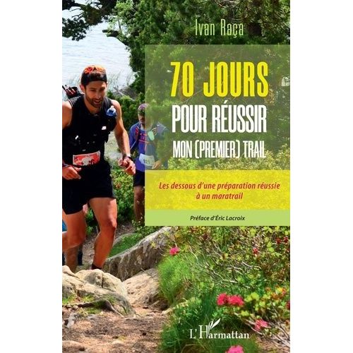 70 Jours Pour Réussir Mon (Premier) Trail - Les Dessous D'une Préparation Réussie À Un Maratrail