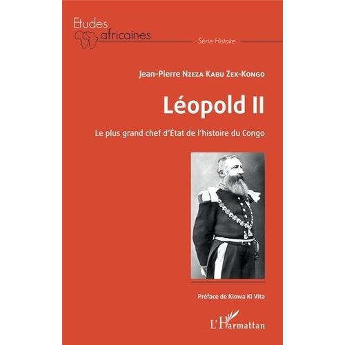 Léopold Ii - Le Plus Grand Chef D'etat De L'histoire Du Congo