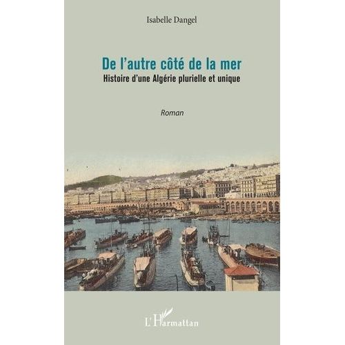 De L'autre Côté De La Mer - Histoire D'une Algérie Plurielle Et Unique