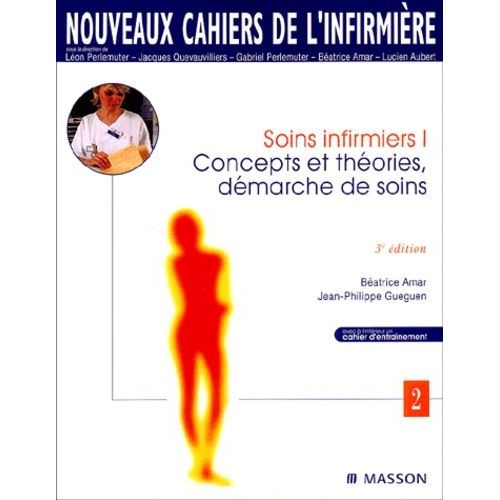 Soins Infirmiers - Tome 1, Concepts Et Theories, Demarche De Soins, 3eme Edition