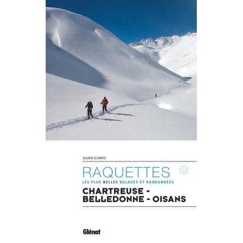 Raquettes - Les Plus Belles Balades Et Randonnées - Chartreuse - Belledonne - Oisans