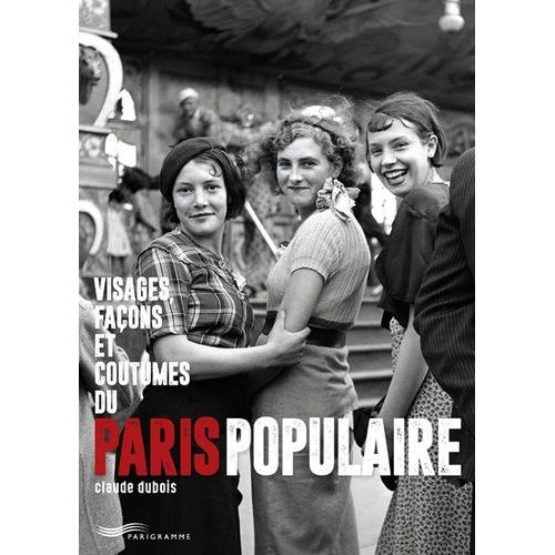 Visages, Façons Et Coutumes Du Paris Populaire