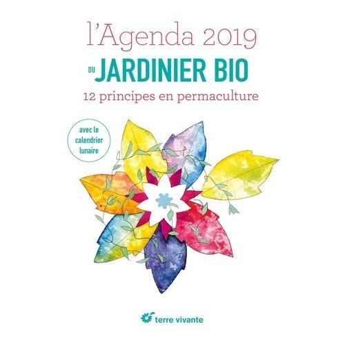 L'agenda Du Jardinier Bio - 12 Principes En Permaculture - Avec Le Calendrier Lunaire